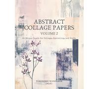 Abstract Collage Papers, Volume 2, 24 Unique Papers for Collage, Journaling, and Crafts: 8.5 x 11" Soft, Dreamy, and Romantic Designs in a Palette of Soft Pinks, Ivory, Purples, and Blues