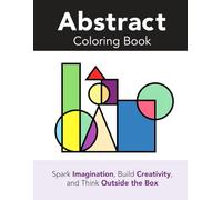 Abstract Coloring Book: Abstract Art Coloring Book for Adults, Teens, and Kids - Relaxation, Stress Relief, and Creative Fun