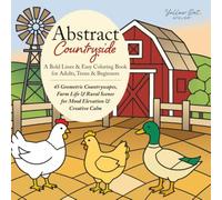 Abstract Countryside: A Bold Lines & Easy Coloring Book for Adults, Teens & Beginners: 45 Geometric Countryscapes, Farm Life & Rural Scenes for Mood Elevation & Creative Calm