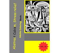 Abstract Cubism stress relief Adult's Coloring book ( Vol.02): 50 Geometric Designs and Avant-Garde Patterns for Mindfulness, Relaxation, and Creative Expression
