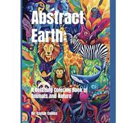 Abstract Earth: A Relaxing Coloring Book of Animals and Nature