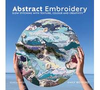 Abstract Embroidery: Slow Stitching with Texture, Colour and Creativity