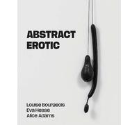 Abstract erotic: Louise Bourgeois, Eva Hesse and Alice Adams