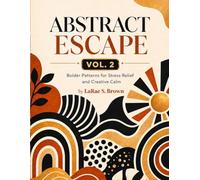 Abstract Escape Vol. 2: Bolder Patterns for Stress Relief and Creative Calm