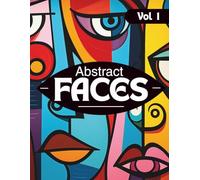 Abstract Faces Coloring Book for Adults Vol. 1 | 45 Bold & Easy Abstract Face Designs for Relaxation, Creativity & Stress Relief: Modern ... for Relaxation, Creativity & Stress Relief)