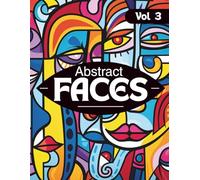 Abstract Faces Coloring Book for Adults Vol. 3 | 45 Bold & Easy Abstract Face Designs for Relaxation, Creativity & Stress Relief: Modern ... for Relaxation, Creativity & Stress Relief)