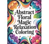 Abstract Floral Magic Relaxation Coloring: A soothing collection of abstract floral patterns designed to inspire calm creativity for all ages.