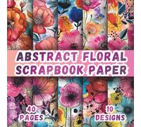 Abstract Floral Scrapbook Paper: 10 Colorful Designs, 8.5 x 8.5 Inch, 40 Pages, Double-Sided for Crafting, Origami, Art Journaling, Collages, Card Making and Scrapbooking