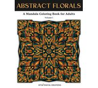 Abstract Florals : A Mandala Coloring Book for Adults - Volume I