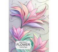 Abstract Flower Coloring Pages: An Abstract Flower Coloring Journey/A Creative Flower Coloring Experience/Floral Harmony,Abstract Blooms