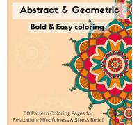 Abstract & Geometric: A Bold & Easy Coloring Book: 60 Coloring Pages Mindfulness , An Adult Coloring Book Featuring Easy Abstract Designs, Modern ... Relaxation.Perfect for Beginners and Seniors.