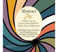 Abstract Joy: A Bold Lines & Easy Coloring Book for Adults, Teens & Beginners: Joyful Shapes, Retro Geometrics, and Mindful Patterns for Relaxation, Mood Elevation & Creative Calm