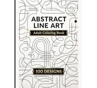 Abstract Line Art Coloring Book for Adults: 100 Simple & Minimalist Designs for Relaxation, Stress Relief, and Creative Mindfulness