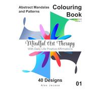 Abstract Mandalas and Patterns Colouring Book, Series AMP2026 - Volume 1: Mindful Art Therapy with Daily Life Positive Affirmations, 40 Designs | 8.5x11 inches