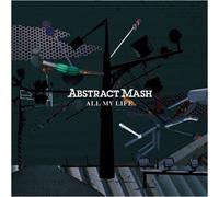 Abstract Mash - All My Life