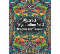 Abstract Meditations Vol.3 : Designing Your Universe: A Creative Coloring Book for Adults Featuring Architectural, Cosmic, and Surreal Designs to Build Your Inner World and Spark Imagination.