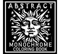 Abstract Monochrome Coloring Book: Modern Geometric and Abstract Patterns to Color for Relaxation and Stress Relief. Bold, Easy Black and White Designs