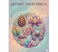 Abstract Nature Objects: An Adult Coloring Book (Adult Coloring Books - Abstract)