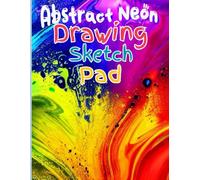 Abstract Neon Drawing Sketch Pad: 120 Blank Pages for Free Drawing, Doodling, Art Journaling & Creative Expression | 8.5 x 11 Artist Notebook: Modern ... for Teens, Adults, Students, Designers Create