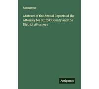 Abstract of the Annual Reports of the Attorney for Suffolk County and the District Attorneys