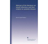 Abstract of the literature on mouth infections and their relation to systemic disease