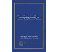 Abstract of the proceedings of the annual meeting of the Association of Life Insurance Medical Directors of America