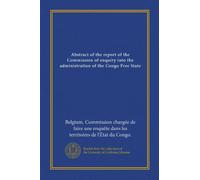 Abstract of the report of the Commission of enquiry into the administration of the Congo Free State