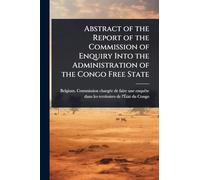 Abstract of the Report of the Commission of Enquiry Into the Administration of the Congo Free State