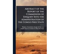 Abstract of the Report of the Commission of Enquiry Into the Administration of the Congo Free State