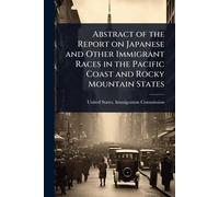 Abstract of the Report on Japanese and Other Immigrant Races in the Pacific Coast and Rocky Mountain States