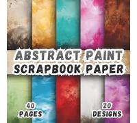 Abstract Paint Scrapbook Paper: 20 Modern Texture Designs, 8.5 x 8.5 Inch, 40 Pages, Double-Sided for Crafting, Origami, Mixed Media, Art Journals, Collages, Card Making and Scrapbooking