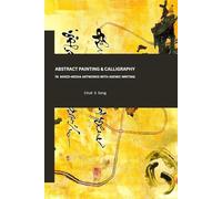 ABSTRACT PAINTING & CALLIGRAPHY: 76 Mixed-Media Artworks with Asemic Writing