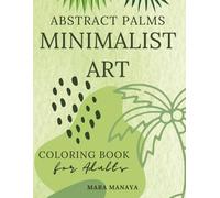 Abstract Palms: Minimalist Palm Trees Coloring Book for Adults: Simple Tropical & Boho Designs for Stress Relief, Relaxation and Creativity (Harmony with Nature Art Series)