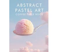 Abstract Pastel Art Coffee Table Book: Home Decor and Interior Design Accents Book | Artwork for Calmness, Introspection, Stress Relief and Relaxation ... and Artistic Style Coffee Table Book Series)