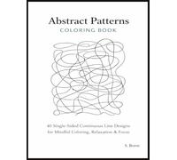 Abstract Patterns Coloring Book for Adults: Continuous Line Designs - Abstract Line Art Coloring Book for Adults, Mindful Coloring, Stress Relief, Relaxation and Focus