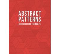 Abstract Patterns. Colouring Book for Adults: 52 Weeks of Relaxation: Easy Geometric Patterns to Color