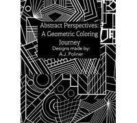 Abstract Perspectives: A Geometric Coloring Journey: Unique Abstract-Geometric Coloring Book