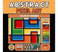 Abstract Pixel Art - Color by Number: Coloring Fun for Adults and Teens | 40 Designs | Volume 1