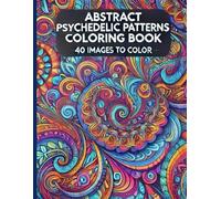 Abstract Psychedelic Patterns: A Trippy Coloring Book with Mind-Bending Designs for Relaxation & Creativity