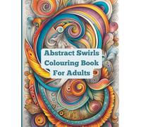 Abstract Swirls Colouring Book For Adults: Soothing and relaxing pastime