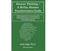 Abstract Thinking - A 30-Day Mindset Transformation Guide: Daily Lessons for Consuming and Translating Abstract Concepts into Actionable Meaning