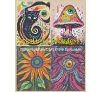 Abstract Wonders: Mystery Abstract Art Color By Number: 40 Animals, Flowers, Mushrooms, and Fantastical Monsters in Abstract Surreal Art