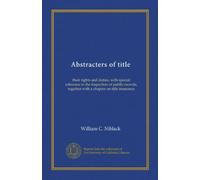 Abstracters of title: their rights and duties, with special reference to the inspection of public records, together with a chapter on title insurance