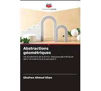 Abstractions géométriques: Les fondements de la forme, dialogues géométriques dans l'architecture et la perception