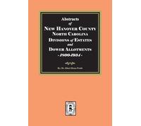 Abstracts of New Hanover County, North Carolina Divisions of Estates and Dower Allotments, 1800-1934