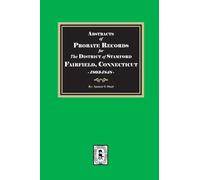 Abstracts of Probate Records for the District of Stafford, Fairfield County, Connecticut, 1803-1848