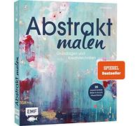 Abstrakt malen: Grundlagen und Kreativtechniken für 20 experimentelle Bilder in Acryl und Mixed-Media