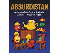 ABSURDISTAN: A Coloring Book for the Anxiously Amused - 30 Surreal Pages (Seriously Silly Coloring Books)
