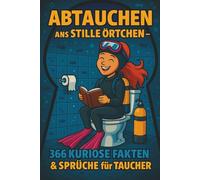 Abtauchen ans stille Örtchen - 366 kuriose Fakten & Sprüche für Taucher: Lustiges Fun-Buch für Taucher | Witze, Fun Facts & unnützes Wissen rund ums ... & Ozean | Perfektes Geschenk für Tauchfans
