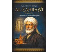 Abu Al-Qasim Al-Zahrawi: A Pioneer of Modern Surgery